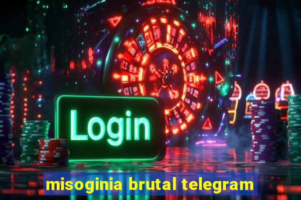 misoginia brutal telegram